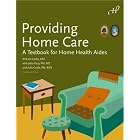 Click here to buy Providing Home Care: A Textbook for Home Health Aides by William Leahy MD, Jetta Fuzy RN MS, Julie Grafe BSN, and Susan Alvare.