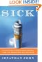 Sick: The Untold Story of America's Health Care Crisis---and the People Who Pay the Price
