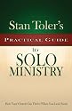 Stan Toler's Practical Guide to Solo Ministry: How Your Church Can Thrive When You Lead Alone (Stan Toler's Practical Guides)