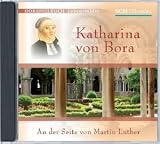 Katharina von Bora: An der Seite von Martin Luther - Christian M�rken