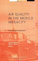 Air Quality in the Mexico Megacity:: An Integrated Assessment (Alliance for Global Sustainability Bookseries)