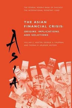 William C. Hunter: The Asian Financial Crisis : Origins, Implications, and Solutions (Paperback); 2012 Edition