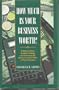 How Much Is Your Business Worth?: A Step-by-Step Guide to Selling and Ensuring the Maximum Sale Value of Your Business