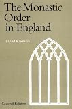 The Monastic Order in England: A History of Its Development from the Times of St Dunstan to the Fourth Lateran Council 940-1216