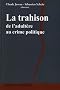 La trahison. De l'adult�re au crime politique