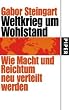 Weltkrieg um Wohlstand: Wie Macht und Reichtum neu verteilt werden