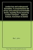 London bus and underground timetables : a comprehensive list of bus and underground timetable books, including those issued by London Transport 1933-97, London Country 1970-86 : plus all known books i