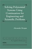 Solving Polynominal Systems Using Continuation for Engineering and Scientific Problems (Classics in Applied Mathematics)