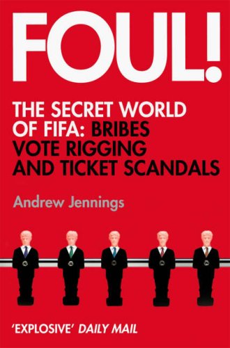 Foul!: The Secret World of FIFA: Bribes, Vote Rigging and Ticket Scandals