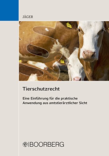 Tierschutzrecht: Eine Einführung für die praktische Anwendung aus amtstierärztlicher Sicht (German Edition)