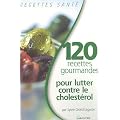 120 Recettes gourmandes pour lutter contre le cholest�rol