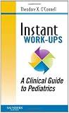 Instant Work-ups: A Clinical Guide to Pediatrics E-Book: A Clinical Guide to Pediatrics E-Book (Instant Workups)