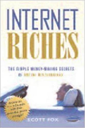Internet Riches: The Simple Money-Making Secrets of Online Millionaires: The Simple Money-making Secrets of Online Millionaires