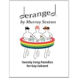 Deranged by Murray Sexton: Twenty Song Parodies for Gay Cabaret