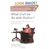 What Shall We Do With Mother?: How to manage when your elderly parent is dependent on you