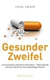 Gesunder Zweifel: Einsichten eines Pharmakritikers - Peter Sawicki und sein Kampf f�r eine unabh�ngige Medizin