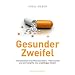 Gesunder Zweifel: Einsichten eines Pharmakritikers - Peter Sawicki und sein Kampf f�r eine unabh�ngige Medizin