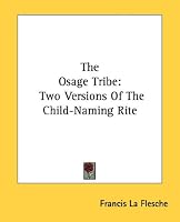 The Osage Tribe: Two Versions Of The Child-Naming Rite