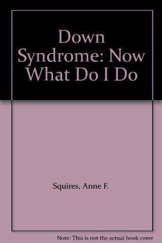 Down Syndrome: Now What Do I Do