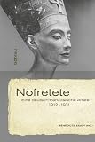 Nofretete: Eine deutsch-franz&ouml;sische Aff&auml;re 1912-1931 - B&eacute;n&eacute;dicte Savoy (Hrsg.)