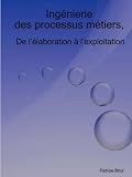 Ingénierie des Processus Métiers, de l'élaboration à l'exploitation