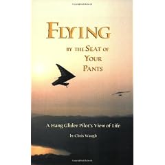Flying by the Seat of Your Pants: A Hang Glider Pilot's View of Life