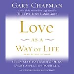 Love as a Way of Life: The Seven Secrets Behind Every Language of Love | Gary Chapman