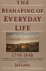 The Reshaping of Everyday Life: 1790-1840 (Everyday Life in America)