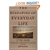 The Reshaping of Everyday Life: 1790-1840 (Everyday Life in America)