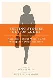 Telling Stories Out of Court: Narratives About Women and Workplace Discrimination