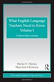 What English Language Teachers Need to Know Volume I: Understanding Learning (ESL & Applied Linguistics Professional Series)