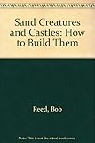 Sand creatures and castles : how to build them