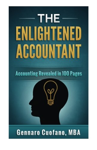 The Enlightened Accountant: Accounting Revealed in 100 Pages.