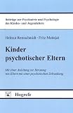 Kinder psychotischer Eltern: Mit einer Anleitung zur Beratung von Eltern mit einer psychotischen Erkrankung