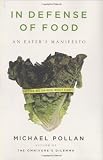 In Defense of Food: An Eater's Manifesto By Michael Pollan