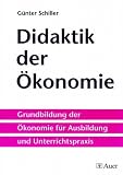 Produkt-Bild: Didaktik der &Ouml;konomie: Grundbildung der &Ouml;konomie f&uuml;r Ausbildung und Unterrichtspraxis