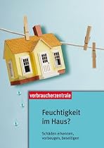 Feuchtigkeit im Haus: Sch&auml;den erkennen, vorbeugen, beseitigen