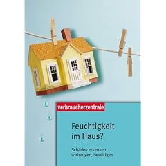 Feuchtigkeit im Haus: Sch�den erkennen, vorbeugen, beseitigen