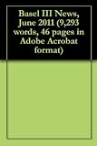 Basel III News, June 2011 (9,293 words, 46 pages in Adobe Acrobat format)