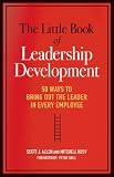 The Little Book of Leadership Development: 50 Ways to Bring Out the Leader in Every Employee