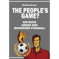 The People�s Game?: Ein Buch gegen den modernen Fu�ball