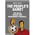 The People�s Game?: Ein Buch gegen den modernen Fu�ball