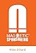Magnetic Sponsoring: How To Attract Endless New Prospects And Team Members To You Automatically