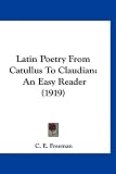 Latin Poetry From Catullus To Claudian: An Easy Reader (1919)