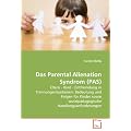 Das Parental Alienation Syndrom (PAS): Eltern - Kind - Entfremdung in Trennungssituationen: Bedeutung und Folgen f�r Kinder sowie sozialp�dagogische Handlungsanforderungen