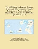 The 2009 Report on Benzene, Toluene, Xylene, and Other Aromatics Made in Petrochemical Plants for Use As a Chemical Raw Material: World Market Segmentation by City