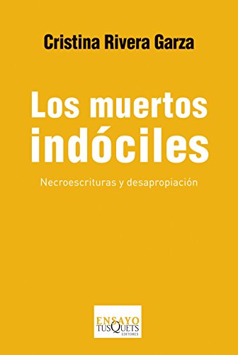Los muertos indÃ³ciles: Necroescrituras y desapropiaciÃ³n (Spanish Edition)