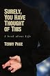 Surely, You Have Thought of This: A Book about Life