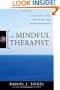 The Mindful Therapist: A Clinician's Guide to Mindsight and Neural Integration (Norton Series on Interpersonal Neurobiology)