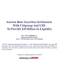 Auction Rate Securities Settlements With Citigroup And UBS To Provide $30 Billion In Liquidity: SEC Civil Complaints: v. Citigroup Global Markets And v. UBS Securities And UBS Financial